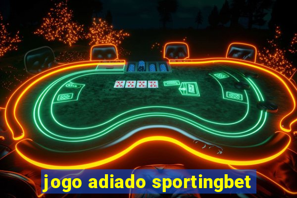 jogo adiado sportingbet